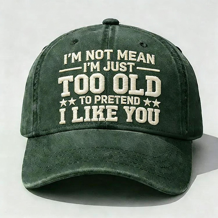 I'm Not Mean I'm Just Too Old Embroidery Cap