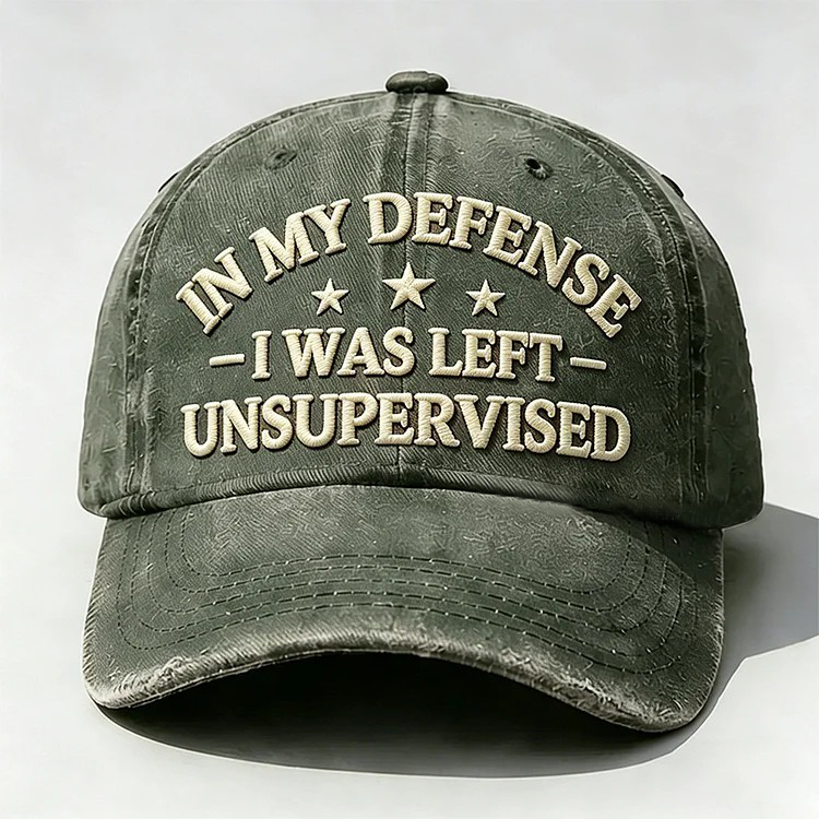 In My Defense I Was Left Unsupervised Embroidery Cap