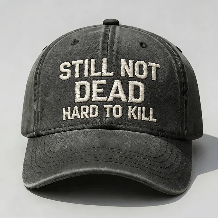Still Not Dead Hard To Kill Embroidery Cap