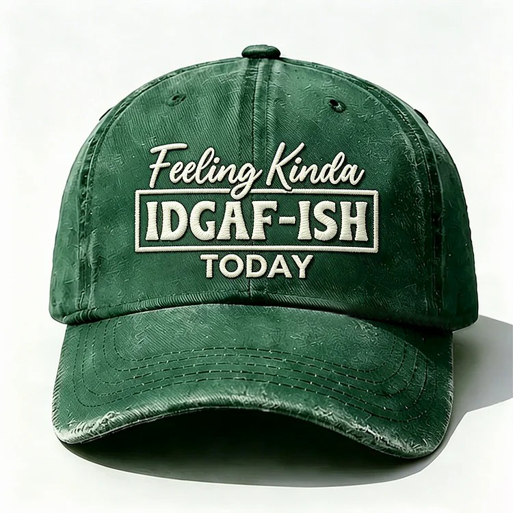 Feeling Kinda Idgaf-Ish Today Embroidery Cap