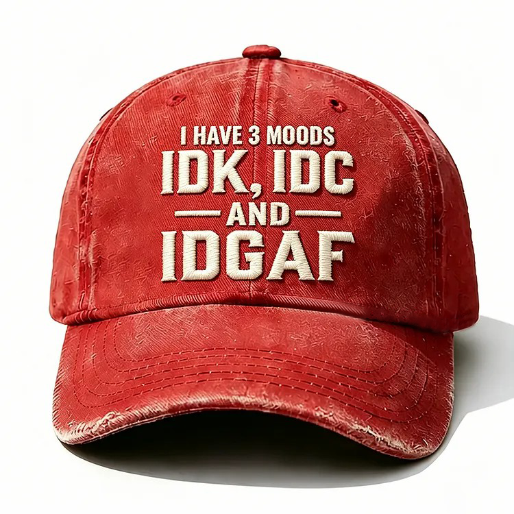 I Have 3 Moods Idk Idc And Idgaf Embroidery Cap