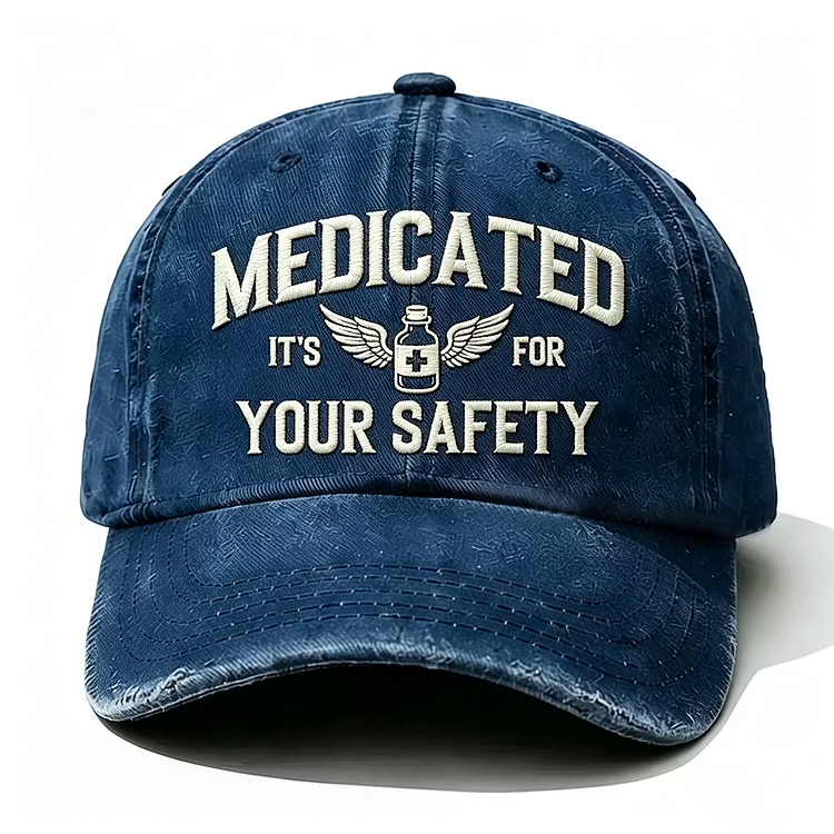 Medicated It's For Your Safety Embroidery Cap