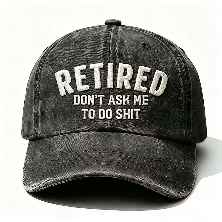 Retired Don't Ask Me To Do Shit Embroidery Cap