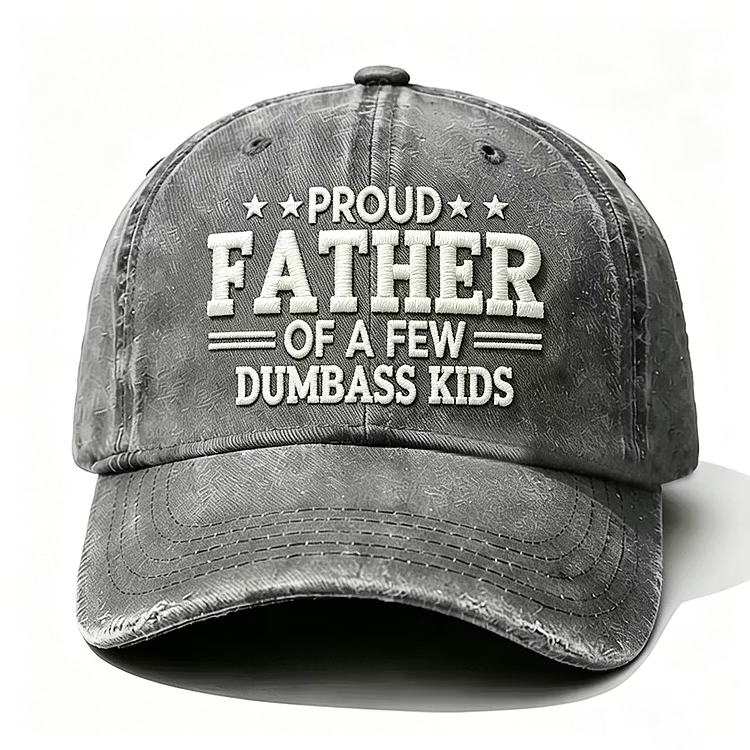 Proud Father Of A Few Dumbass Kids Embroidery Cap
