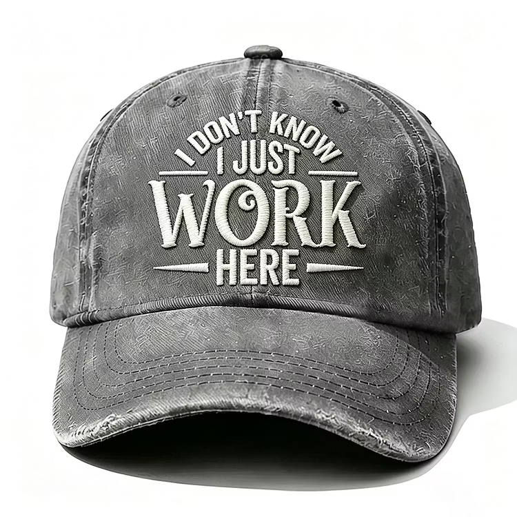 I Don't Know I Just Work Here Embroidery Cap