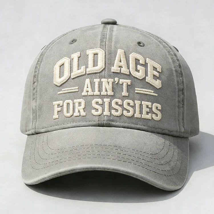 Old Age Ain't for Sissies Embroidery Cap