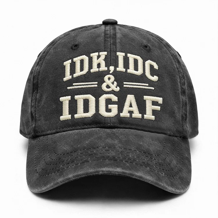 Idk Idc & Idgaf Embroidery Cap