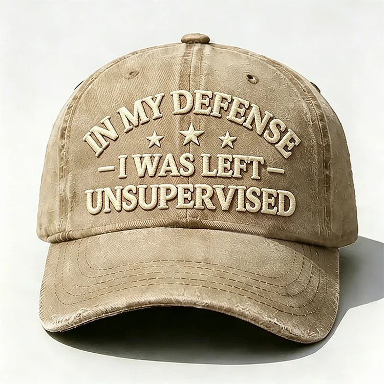 In My Defense I Was Left Unsupervised Embroidery Cap