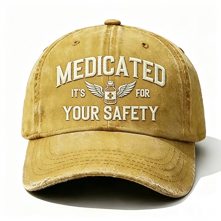 Medicated It's For Your Safety Embroidery Cap