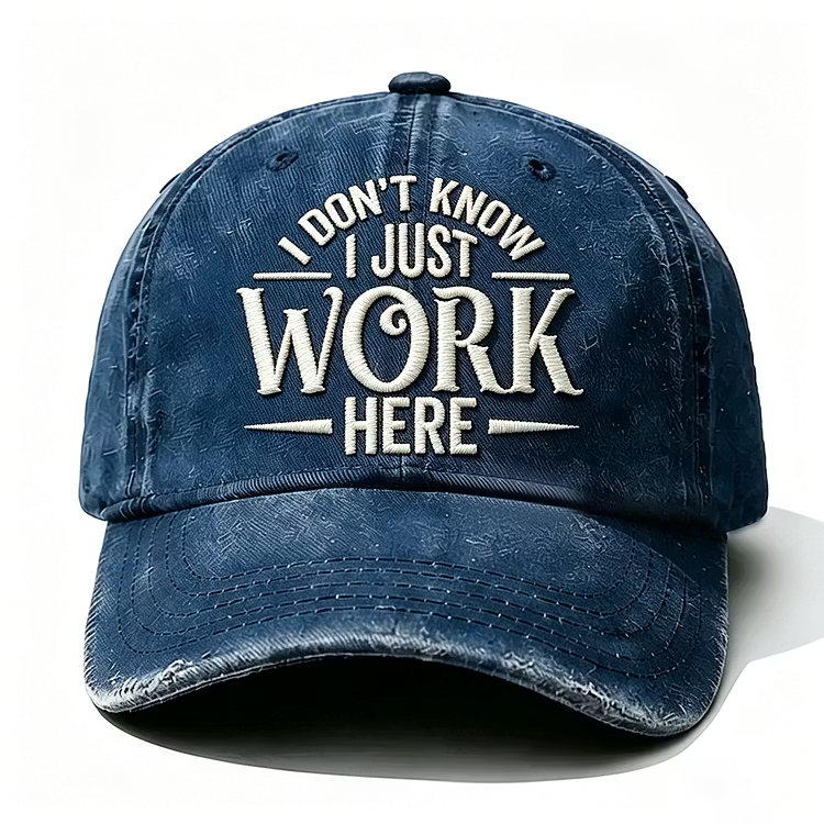 I Don't Know I Just Work Here Embroidery Cap