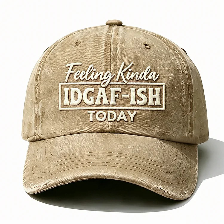 Feeling Kinda Idgaf-Ish Today Embroidery Cap