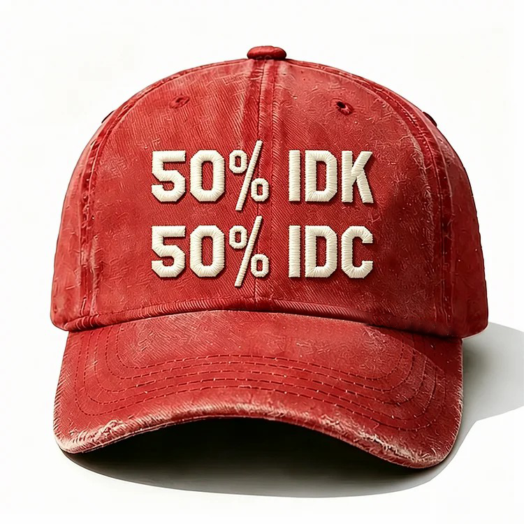 50% Idk 50% Idc Embroidery Cap