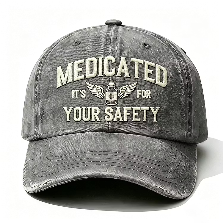 Medicated It's For Your Safety Embroidery Cap
