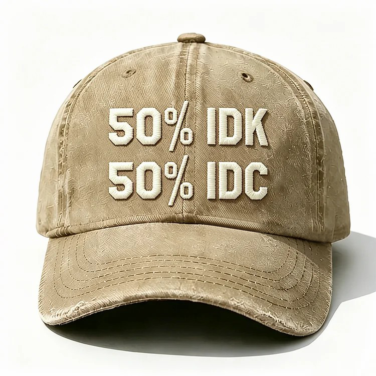 50% Idk 50% Idc Embroidery Cap