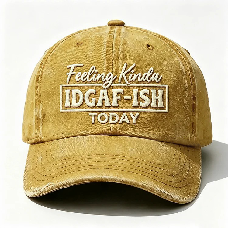Feeling Kinda Idgaf-Ish Today Embroidery Cap