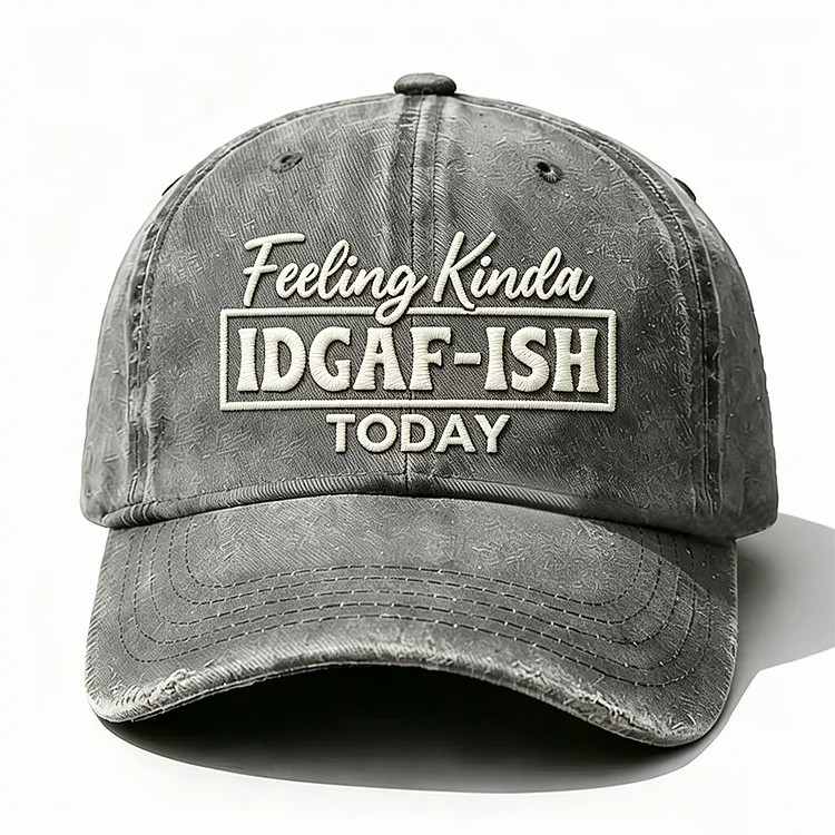 Feeling Kinda Idgaf-Ish Today Embroidery Cap