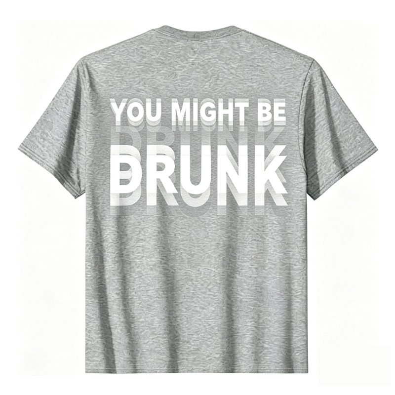 "You Might Be Drunk" T-shirt