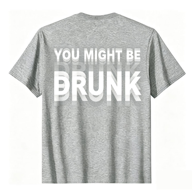 "You Might Be Drunk" T-shirt