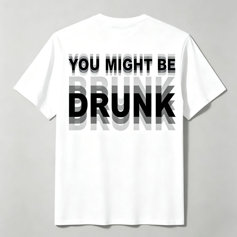 "You Might Be Drunk" T-shirt