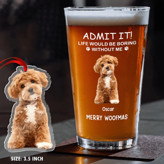 Custom Photo Life Would Be Boring Without Me Dog Cat Print Beer Glass