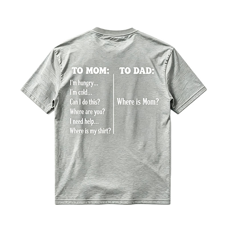 To Mom To Dad Funny Mothers Day Dad Where Is Mom T-Shirt