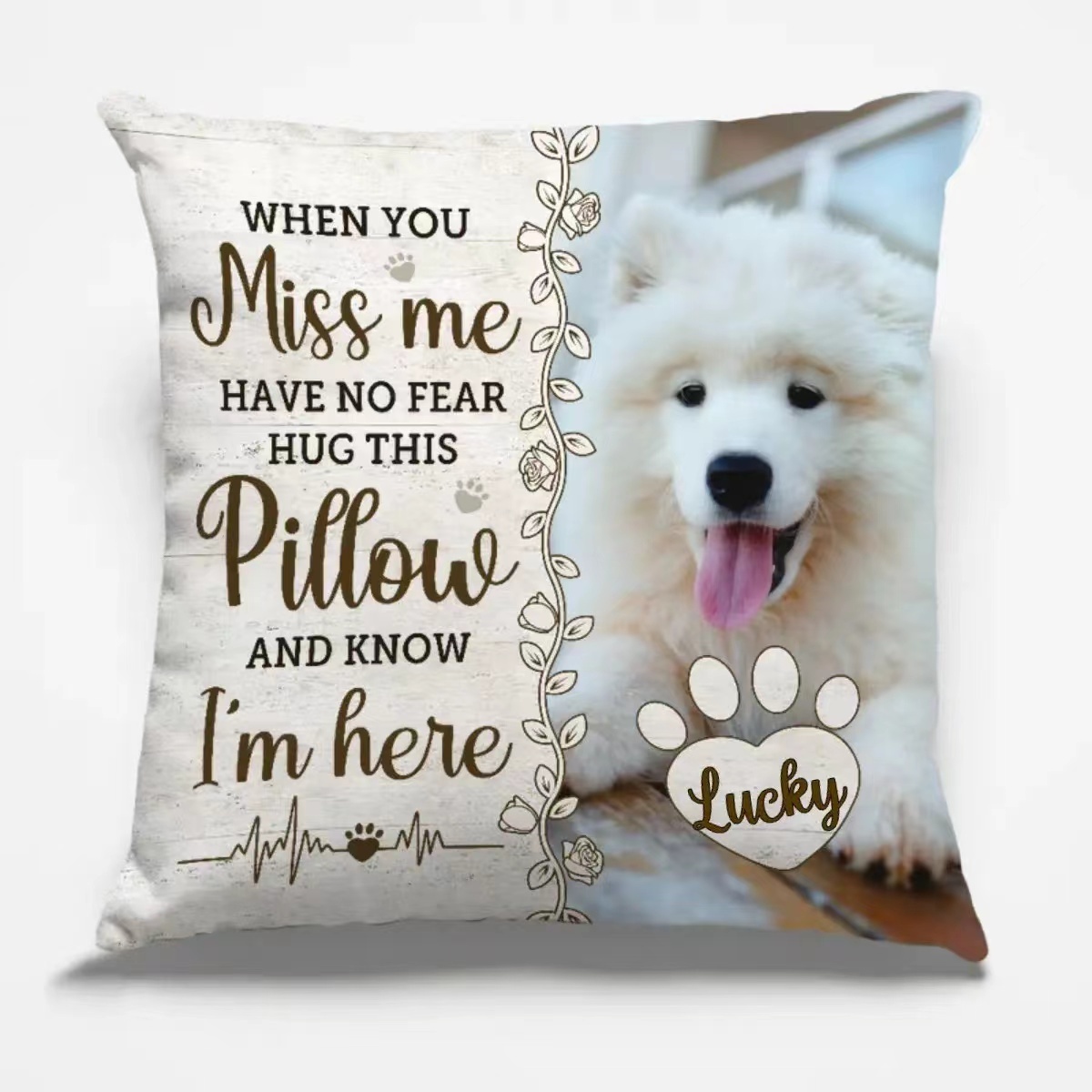 Pet Lovers - When You Miss Me Have No Fear Hug This Pillow And Know l'am Here Personalized Pillow