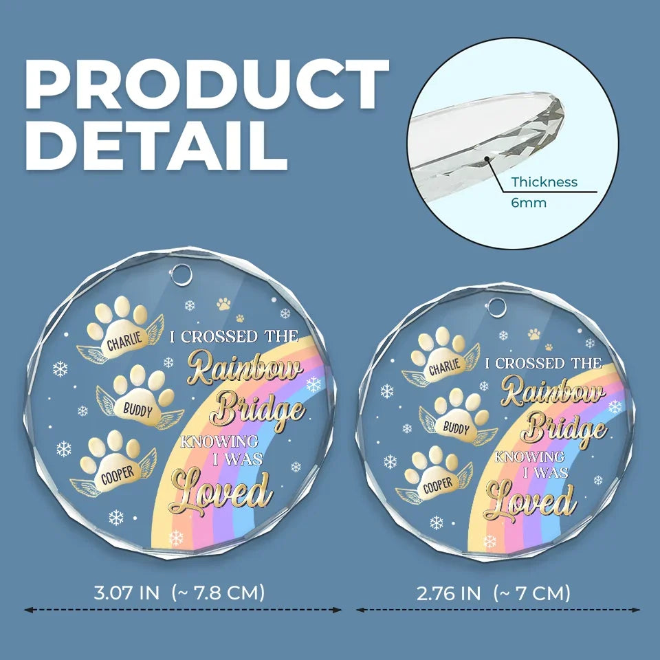 I Crossed The Rainbow Bridge Knowing I Was Loved - Memorial Personalized Custom Circle Glass Ornament - Sympathy Gift, Christmas Gift For Pet Owners, Pet Lovers