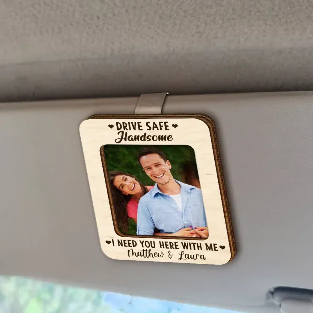Custom Photo Drive Safe I Need You Here With Me - Personalized Custom Shaped Car Visor Clip