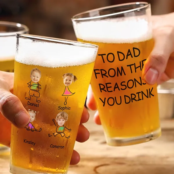 Personalized To Dad From The Reasons You Drink Photo Portrait Beer Glass with 1-4 Kid Names and Text Father’s Day Birthday for Dad Grandpa Husband