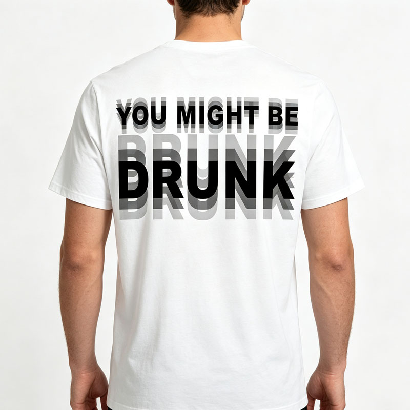 "You Might Be Drunk" T-shirt