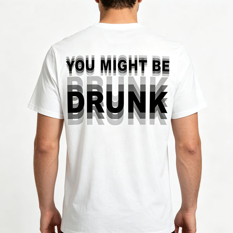 "You Might Be Drunk" T-shirt