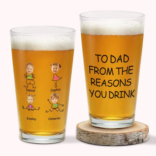 Personalized To Dad From The Reasons You Drink Photo Portrait Beer Glass with 1-4 Kid Names and Text Father’s Day Birthday for Dad Grandpa Husband