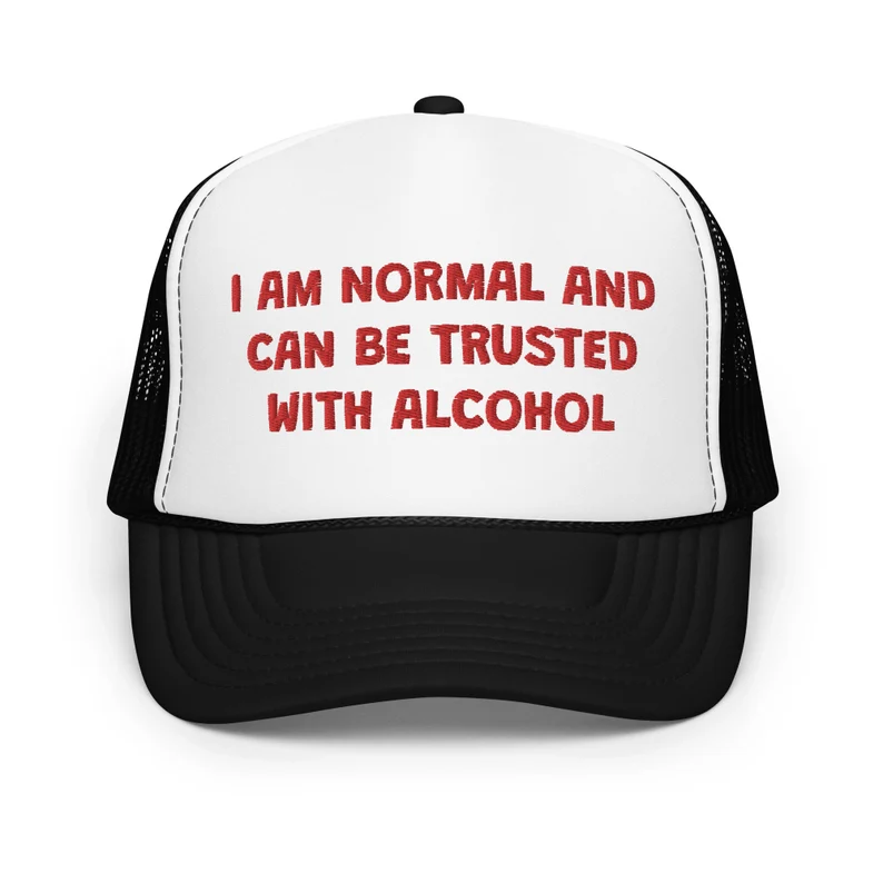 I Am Normal And Can Be Trusted With Alcohol Funny Trucker Hat | Joke I