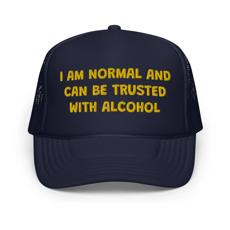 I Am Normal And Can Be Trusted With Alcohol Funny Trucker Hat | Joke I