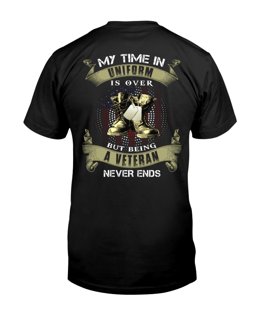 My Time In Uniform Is Over But Being A Veteran Never Ends Classic T-Shirt