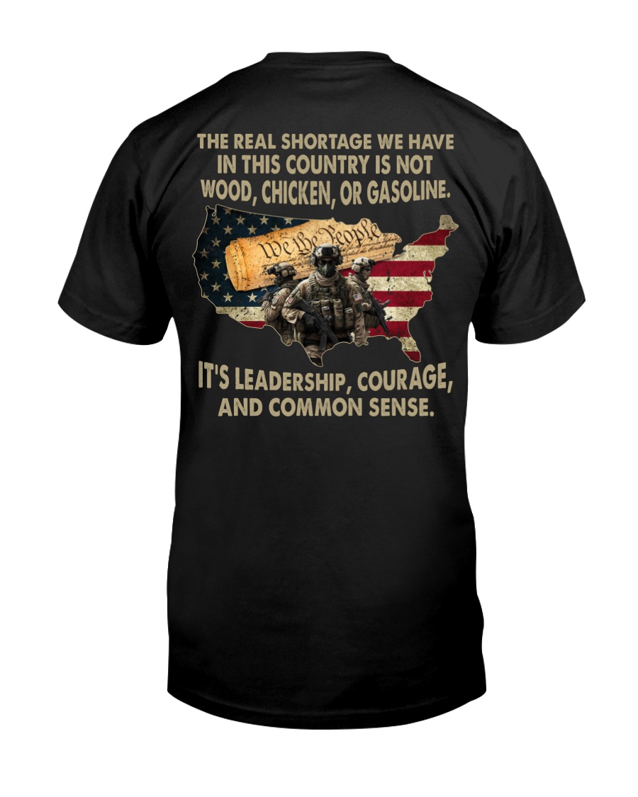 The Real Shortage We Have In This Country Is Not Wood, Chicken, Or Gasoline It's Leadership, Courage, And Common Sense Classic T-Shirt