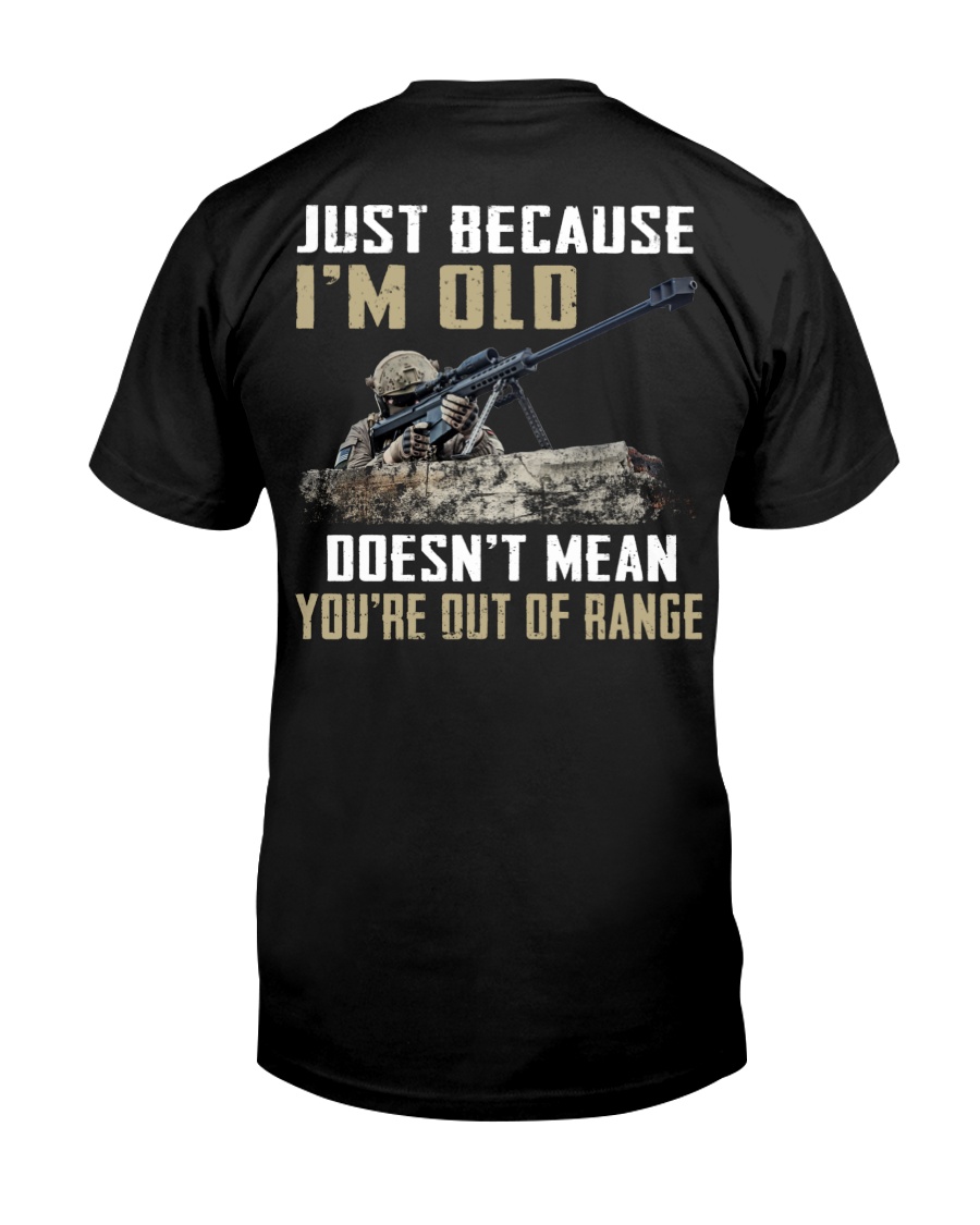 Just Because I'm Old Doesn't Mean You're Out Of Range Classic T-Shirt