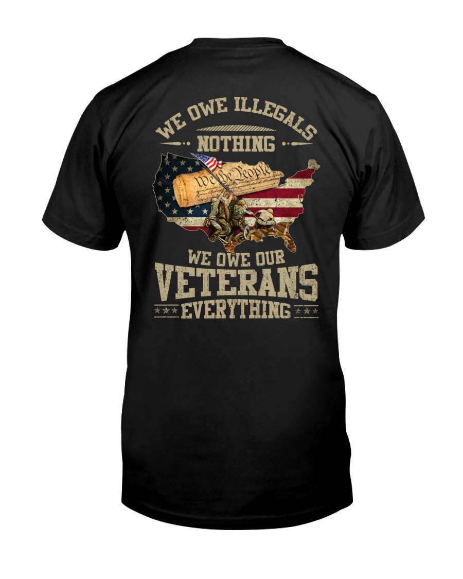We Owe Illegals Nothing We Owe our Veterans Everything Classic T-Shirt