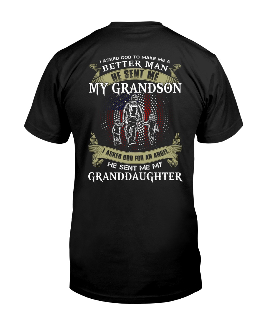 I Asked God To Make Me A Better Man He Sent Me My Grandson I Asked God For An Angel He Sent Me My Granddaughter Classic T-Shirt