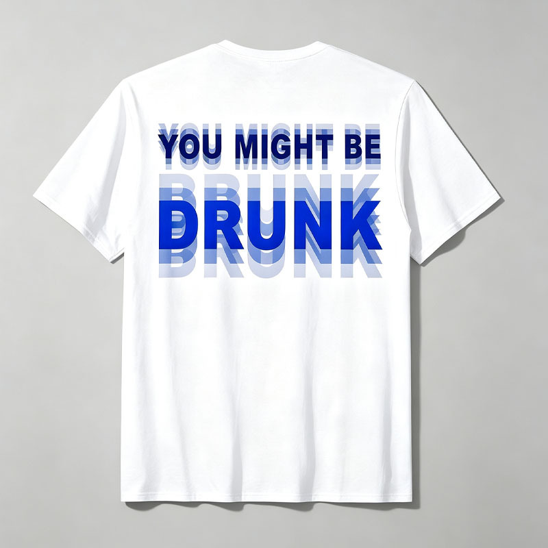 "You Might Be Drunk" T-shirt