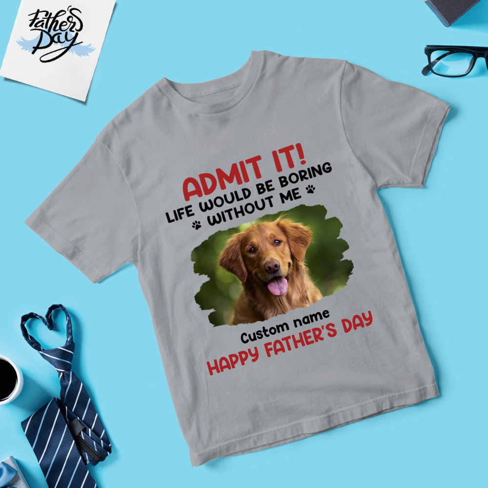 T-shirt Photo Personnalisé Avec Nom T-shirt Papa Personnalisé La Vie Serait Ennuyeuse Sans Moi T-shirt Fête Des Pères Cadeau Pour Père - MaPhotochaussetteFr
