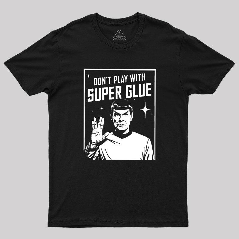 Don't Play With Superglue Geek T-Shirt