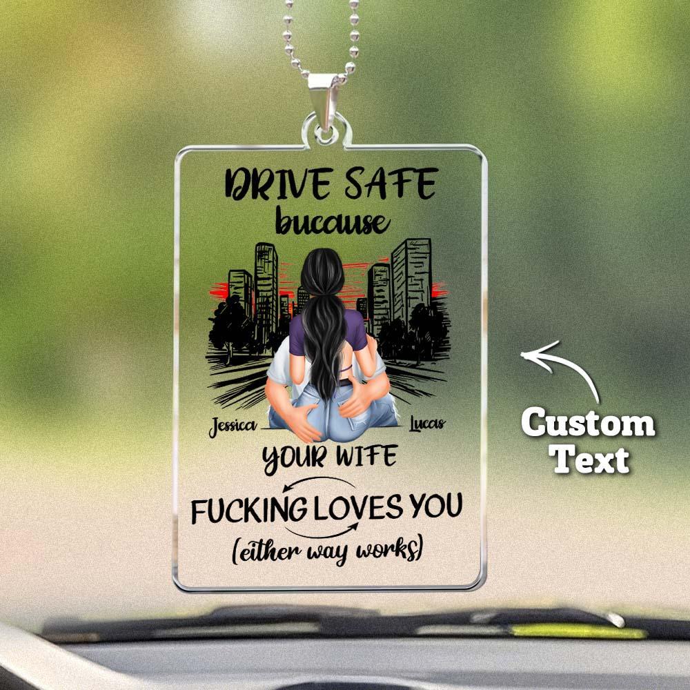 Personalized Rear View Mirror Accessory Drive Safe Because Your Wife Fucking Love You