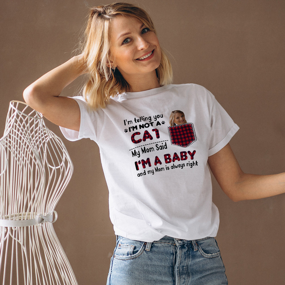 Custom Face T-shirt Personalized Cat My Mom Said I'm A Baby T Shirt Gifts For Her