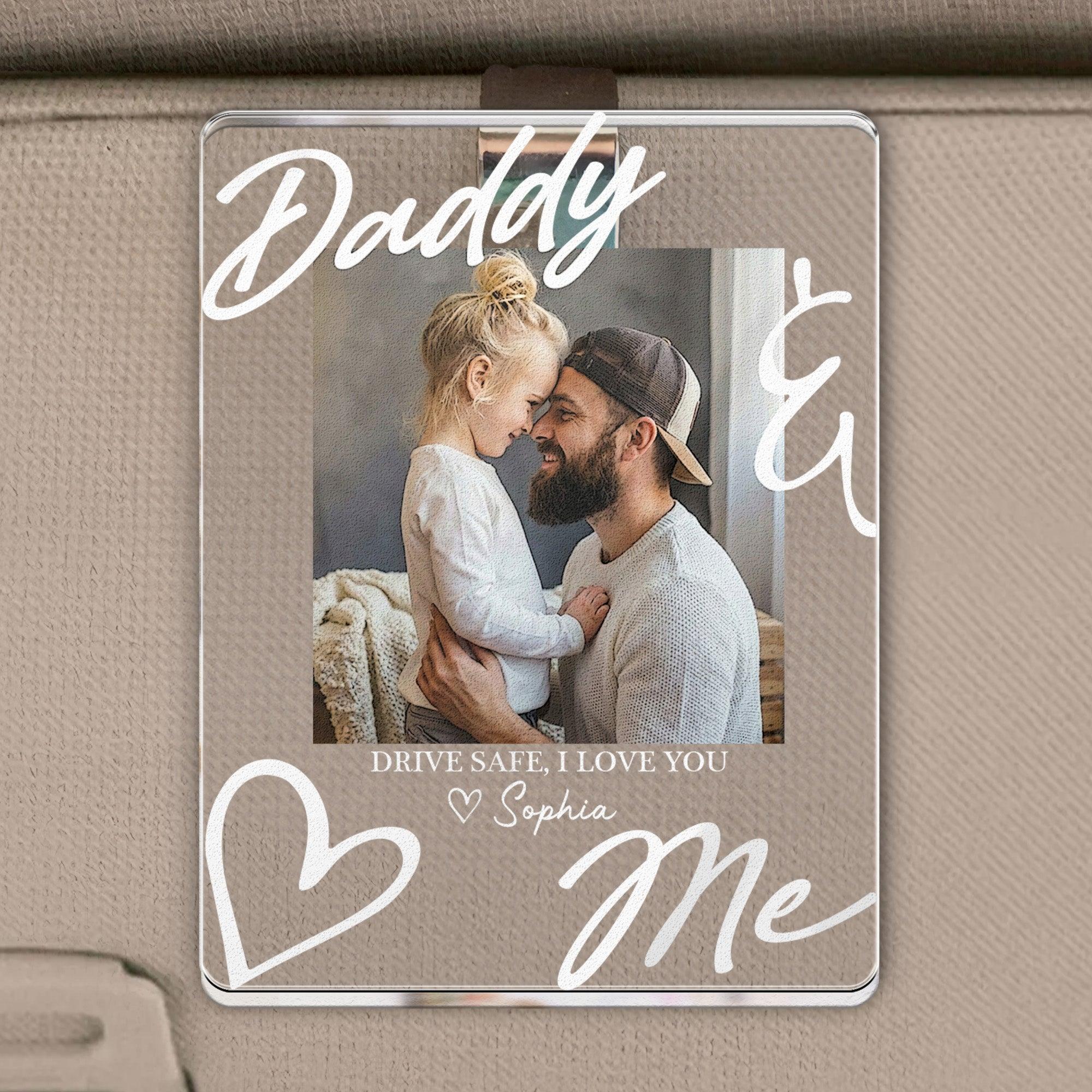 Father's Day Gifts, Drive Safe Daddy I Love You Father's Day Gift For Husband, Dad - Personalized Acrylic Photo Visor Clip