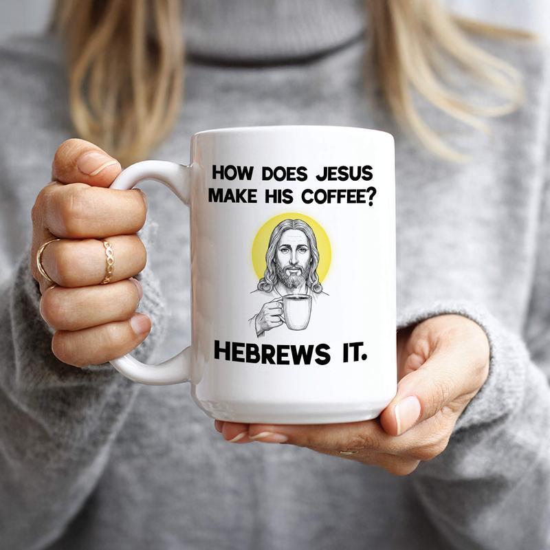 How Does Jesus Make His Coffee? HeBrews It – Funny Christian Coffee Mug