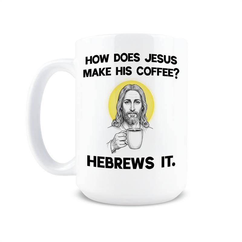 How Does Jesus Make His Coffee? HeBrews It – Funny Christian Coffee Mug