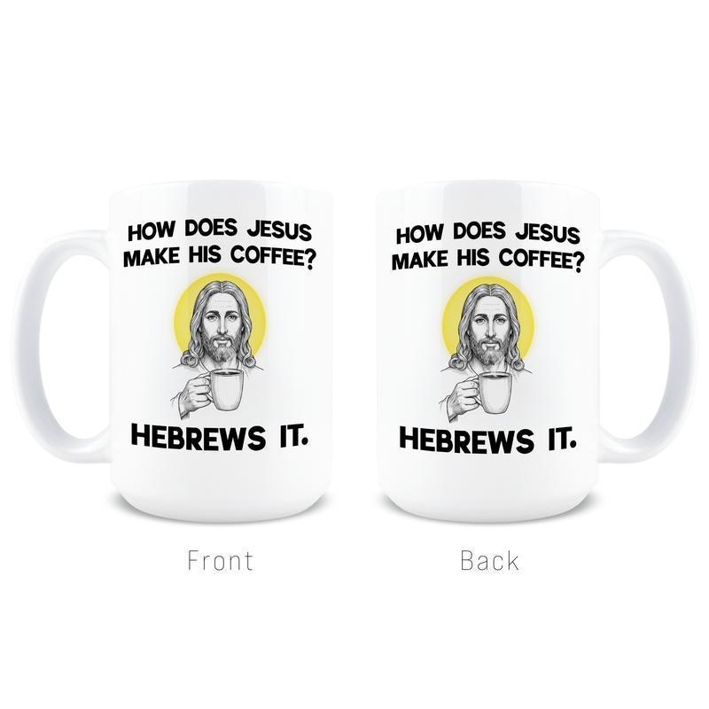 How Does Jesus Make His Coffee? HeBrews It – Funny Christian Coffee Mug