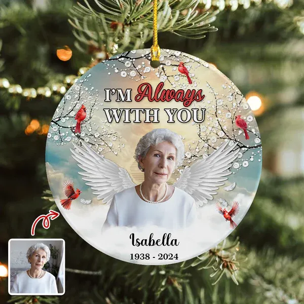 I'm Always With You - Personalized Memorial Photo Ceramic Ornament