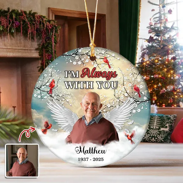 I'm Always With You - Personalized Memorial Photo Ceramic Ornament